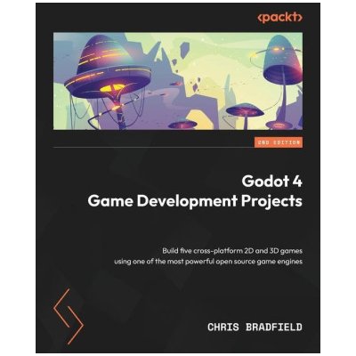 Godot 4 Game Development Projects - Second Edition: Build five cross-platform 2D and 3D games using one of the most powerful open source game engines