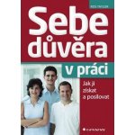 Sebedůvěra v práci: Jak ji získat a posilovat - Ros Taylor – Hledejceny.cz