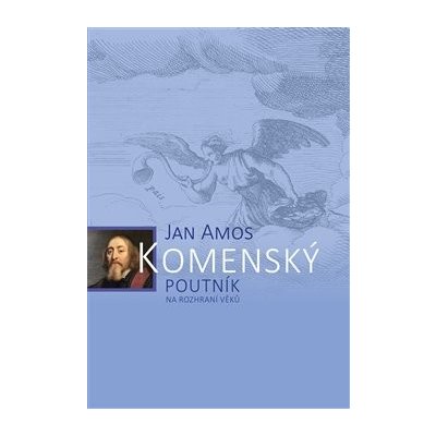 Jan Amos Komenský. Poutník na rozhraní věků - Jan Kumpera – Hledejceny.cz