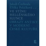 Ve stínu hellénského slunce - Jakub Čechvala, Eliška Poláčková – Hledejceny.cz
