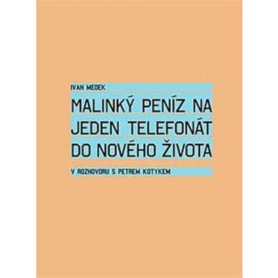 Malinký peníz na jeden telefonát do nového života - Kotyk Petr, Medek Ivan