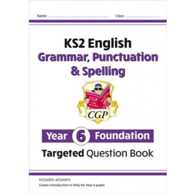 "KS2 English Targeted Question Book: Grammar, Punctuation & Spelling - Year 6 Foundation" - "" ("Books CGP")(Paperback / softback) – Hledejceny.cz