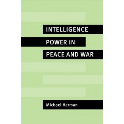 Intelligence Power in Peace and War - M. Herman