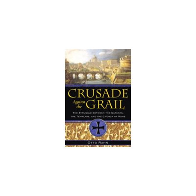 Crusade Against the Grail: The Struggle Between the Cathars, the Templars, and the Church of Rome (Rahn Otto)(Paperback)