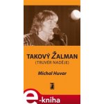 Takový Žalman. Truvér naděje - Michal Huvar – Hledejceny.cz