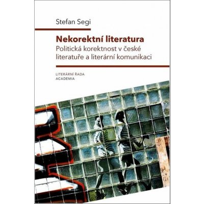 Nekorektní literatura - Politická korektnost v české literatuře a literární komunikaci - Stefan Segi