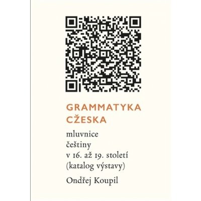 Grammatyka Cžeska: mluvnice ceštiny v 16. až 19. století katalog výstavy - Koupil Ondřej – Hledejceny.cz