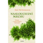 Naslouchání mechu. Přírodní a kulturní historie mechorostů - Robin Kimmererová Wall – Hledejceny.cz