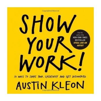 Show Your Work! - Austin Kleon