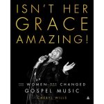 Isnt Her Grace Amazing!: The Women Who Changed Gospel Music Wills CherylPevná vazba – Hledejceny.cz