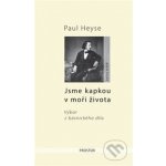 Jsme kapkou v moři života - Výbor z básnického díla - Paul Heyse – Hledejceny.cz
