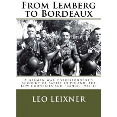 From Lemberg to Bordeaux: A German War Correspondents Account of Battle in Poland, the Low Countries and France, 1939-40 – Zbozi.Blesk.cz