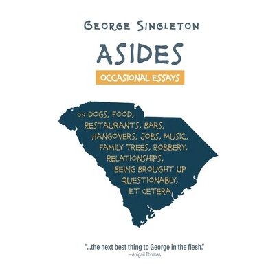 Asides: Occasional Essays on Dogs, Food, Restaurants, Bars, Hangovers, Jobs, Music, Family Trees, Robbery, Relationships, Bein Singleton GeorgePaperback