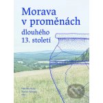 Morava v proměnách dlouhého 13. století - Martin Wihoda – Hledejceny.cz