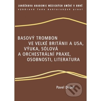 Basový trombon ve Velké Británii a USA, výuka, sólová a orchestrální praxe, osobnosti, literatura - Pavel Debef – Zbozi.Blesk.cz
