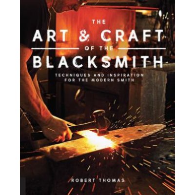 Art and Craft of the Blacksmith - Techniques and Inspiration for the Modern SmithPaperback – Zboží Mobilmania