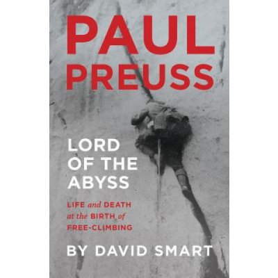 Paul Preuss: Lord of the Abyss: Life and Death at the Birth of Free-Climbing Smart DavidPevná vazba