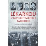 Lékařkou v koncentračních táborech - Rylko-Bauer Barbara – Hledejceny.cz
