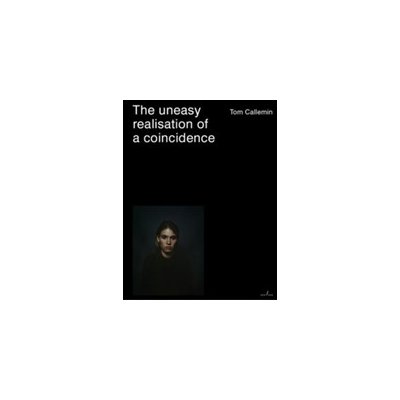 Tom Callemin - the Uneasy Realisation of A CoincidencePaperback