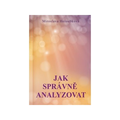 Jak správně analyzovat - Miroslava Holoubková