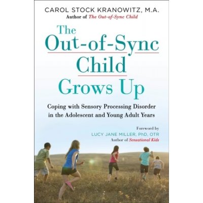 The Out-Of-Sync Child Grows Up: Coping with Sensory Processing Disorder in the Adolescent and Young Adult Years Kranowitz CarolPaperback – Zboží Mobilmania