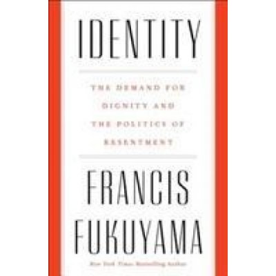 Identity - The Demand for Dignity and the Politics of Resentment Fukuyama FrancisPaperback – Zbozi.Blesk.cz