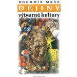 Dějiny výtvarné kultury 3 - Bohumír Mráz – Hledejceny.cz