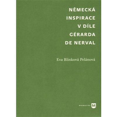 Německá inspirace v díle Gérarda de Nerval - Blinková Eva Pelánová – Hledejceny.cz