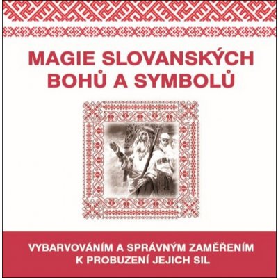 Magie slovanských bohů a symbolů - Vybarvováním a správným zaměřením k probuzení jejich sil