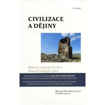 Civilizace a dějiny. Historie světa pohledem dvaceti českých vědců Martin Kovář, Miroslav Bárta, kol. Academia