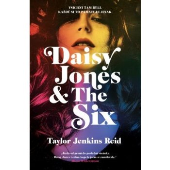 Daisy Jones & The Six - Taylor Jenkins Reidová