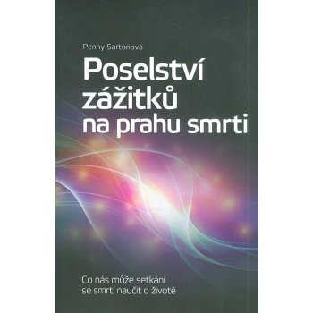 Nakladatelství SLOVART s. r. o. Poselství zážitků na prahu smrti - Co nás může setkání se smrtí naučit o životě