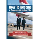 How To Become A Commercial Airline Pilot: Written By Serving Commercial Airline Pilots – Hledejceny.cz