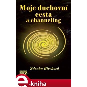 Moje duchovní cesta a channeling - Zdenka Blechová