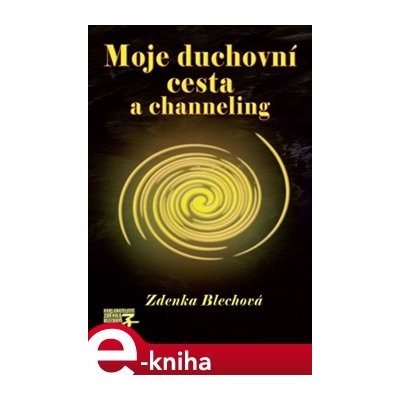 Moje duchovní cesta a channeling - Zdenka Blechová