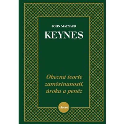 Obecná teorie zaměstnanosti, úroku a peněz - John Maynard Keynes – Hledejceny.cz