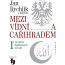 Mezi Vídní a Cařihradem 1 -- Utváření balkánských národů - Jan Rychlík a kol.