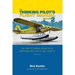 The Thinking Pilot's Flight Manual: Or, How to Survive Flying Little Airplanes and Have a Ball Doing It, Volume 2 Durden RickPaperback