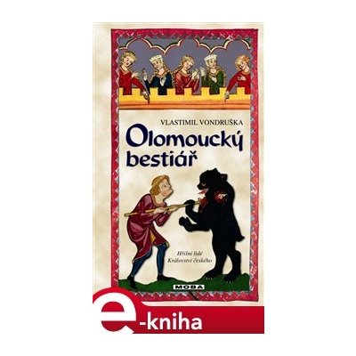 Olomoucký bestiář. Hříšní lidé Království českého - Vlastimil Vondruška – Hledejceny.cz
