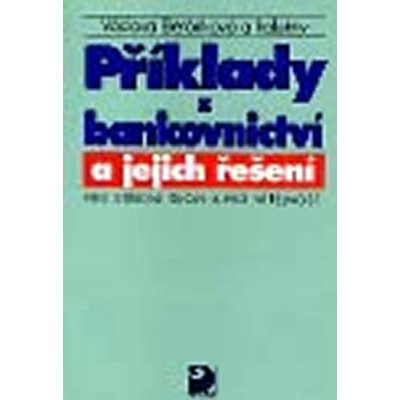 Příklady z bankovnictví a jejich řešení pro SŠ a pro veřejnost - Pro střední školy a pro veřejnost - Václava Beránková – Zboží Mobilmania