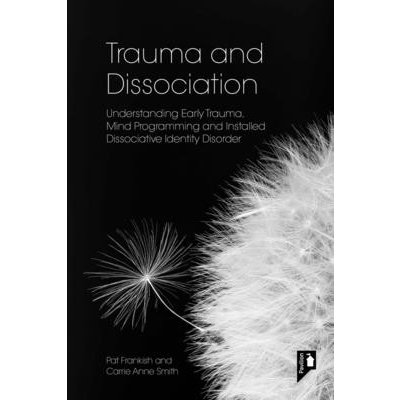 Trauma and Dissociation: Understanding Early Trauma, Mind Programming and Installed Dissociative Identity Disorder Frankish PatPaperback – Hledejceny.cz