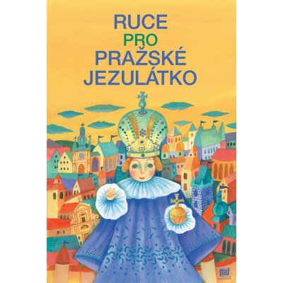 Ruce pro Pražské Jezulátko - Ivana Pecháčková – Hledejceny.cz