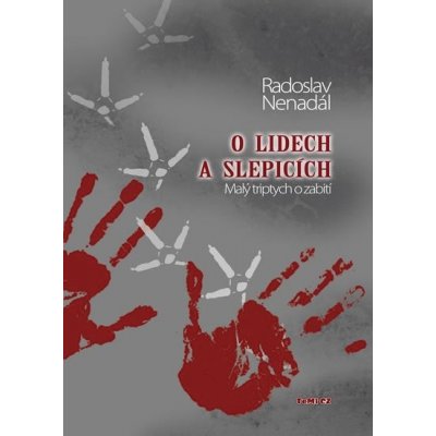 O lidech a slepicích - Malý triptych o zabití - Radoslav Nenadál