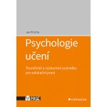 Psychologie učení - Teoretické a výzkumné poznatky pro edukační praxi - Jan Průcha – Hledejceny.cz