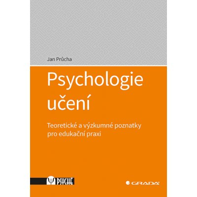 Psychologie učení - Teoretické a výzkumné poznatky pro edukační praxi - Jan Průcha