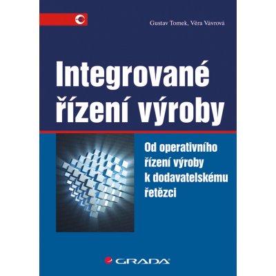 Integrované řízení výroby - Tomek Gustav, Vávrová Věra – Hledejceny.cz