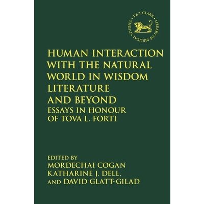 Human Interaction with the Natural World in Wisdom Literature and Beyond: Essays in Honour of Tova L. Forti Cogan MordechaiPevná vazba – Sleviste.cz