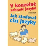 V kouzelné zahradě jazyků aneb Jak studovat cizí jazyky - Elman Jiří – Hledejceny.cz