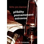 Ticho pro klarinet -- Příběhy poznamenané Ostravou - Lydie Romanská – Hledejceny.cz