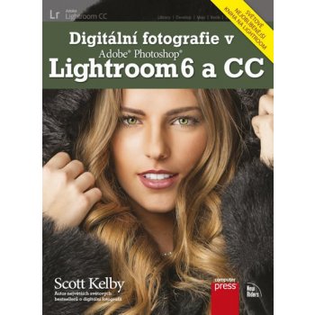 Digitální fotografie v Adobe Photoshop Lightroom 6 a CC Scott Kelby